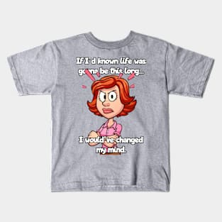 If I'd known life was gonna be this long... Kids T-Shirt